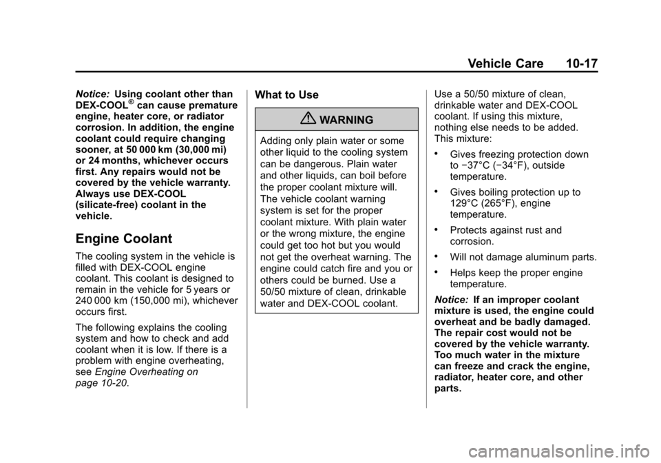 CHEVROLET CRUZE 2011 1.G Owners Manual Black plate (17,1)Chevrolet Cruze Owner Manual - 2011
Vehicle Care 10-17
Notice:Using coolant other than
DEX-COOL®can cause premature
engine, heater core, or radiator
corrosion. In addition, the engi