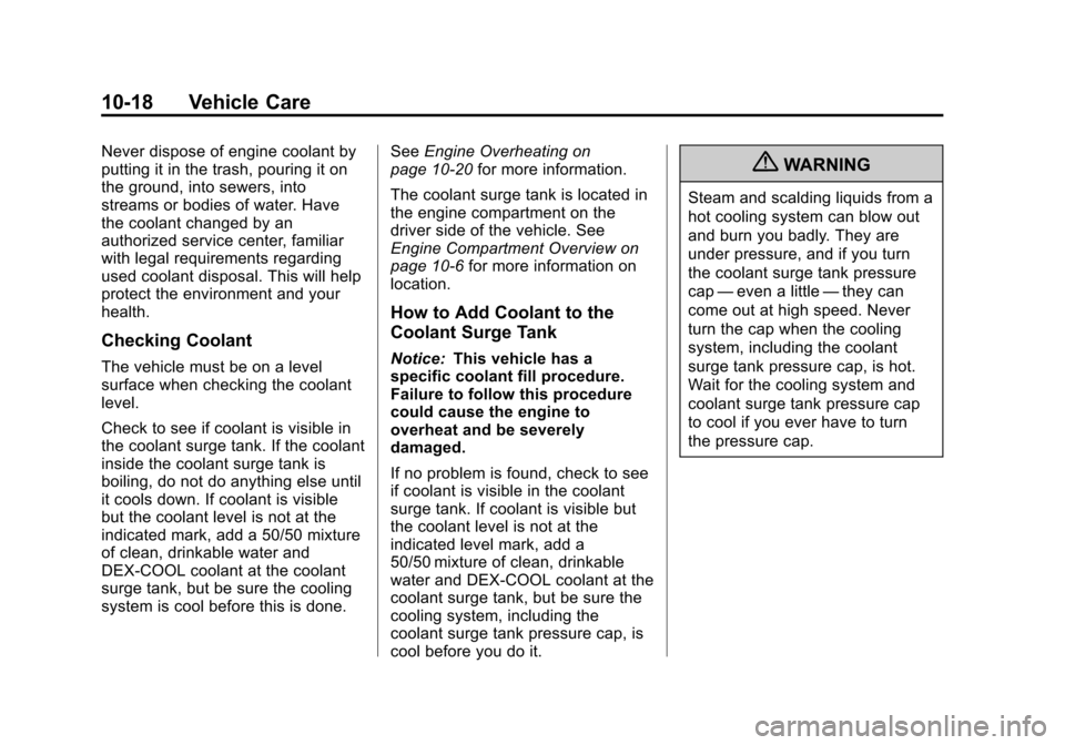 CHEVROLET CRUZE 2011 1.G Owners Manual Black plate (18,1)Chevrolet Cruze Owner Manual - 2011
10-18 Vehicle Care
Never dispose of engine coolant by
putting it in the trash, pouring it on
the ground, into sewers, into
streams or bodies of wa