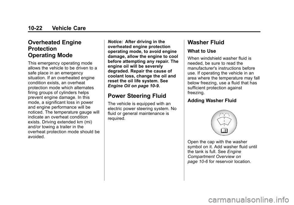 CHEVROLET CRUZE 2011 1.G Owners Manual Black plate (22,1)Chevrolet Cruze Owner Manual - 2011
10-22 Vehicle Care
Overheated Engine
Protection
Operating Mode
This emergency operating mode
allows the vehicle to be driven to a
safe place in an
