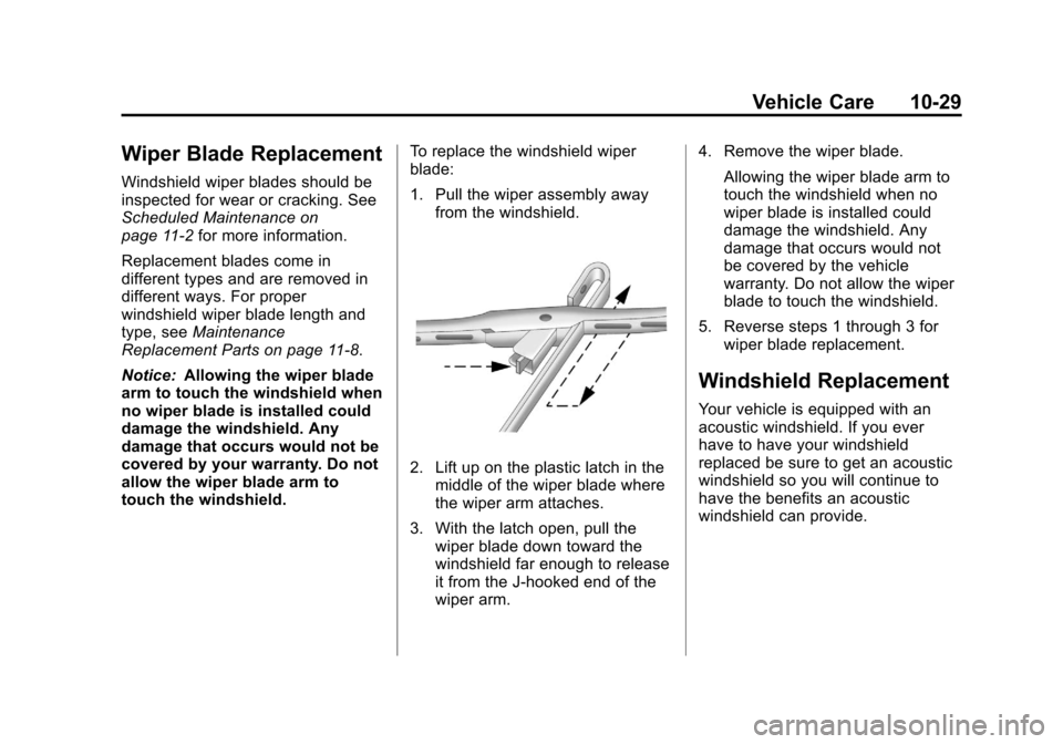 CHEVROLET CRUZE 2011 1.G Owners Manual Black plate (29,1)Chevrolet Cruze Owner Manual - 2011
Vehicle Care 10-29
Wiper Blade Replacement
Windshield wiper blades should be
inspected for wear or cracking. See
Scheduled Maintenance on
page 11