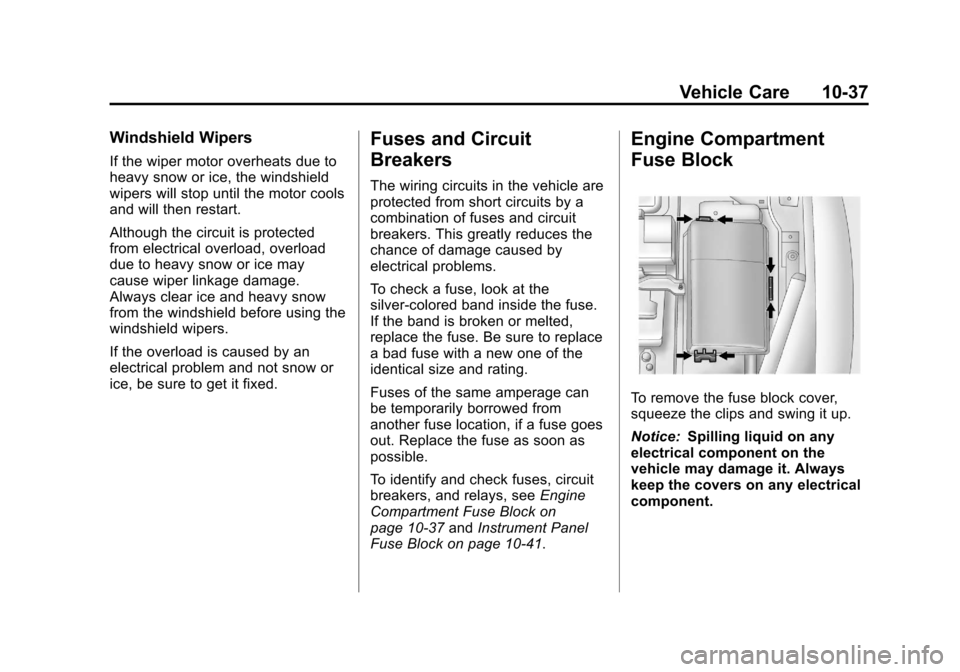 CHEVROLET CRUZE 2011 1.G Owners Manual Black plate (37,1)Chevrolet Cruze Owner Manual - 2011
Vehicle Care 10-37
Windshield Wipers
If the wiper motor overheats due to
heavy snow or ice, the windshield
wipers will stop until the motor cools
