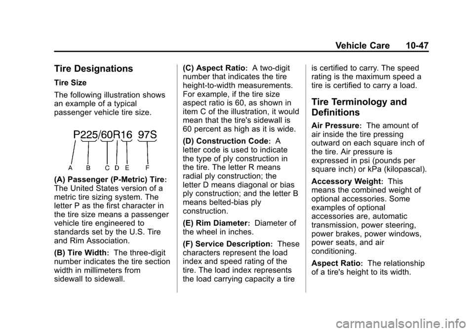 CHEVROLET CRUZE 2011 1.G Owners Guide Black plate (47,1)Chevrolet Cruze Owner Manual - 2011
Vehicle Care 10-47
Tire Designations
Tire Size
The following illustration shows
an example of a typical
passenger vehicle tire size.
(A) Passenger