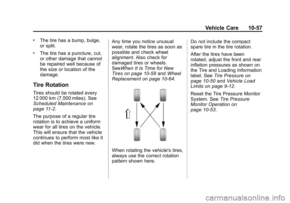 CHEVROLET CRUZE 2011 1.G User Guide Black plate (57,1)Chevrolet Cruze Owner Manual - 2011
Vehicle Care 10-57
.The tire has a bump, bulge,
or split.
.The tire has a puncture, cut,
or other damage that cannot
be repaired well because of
t