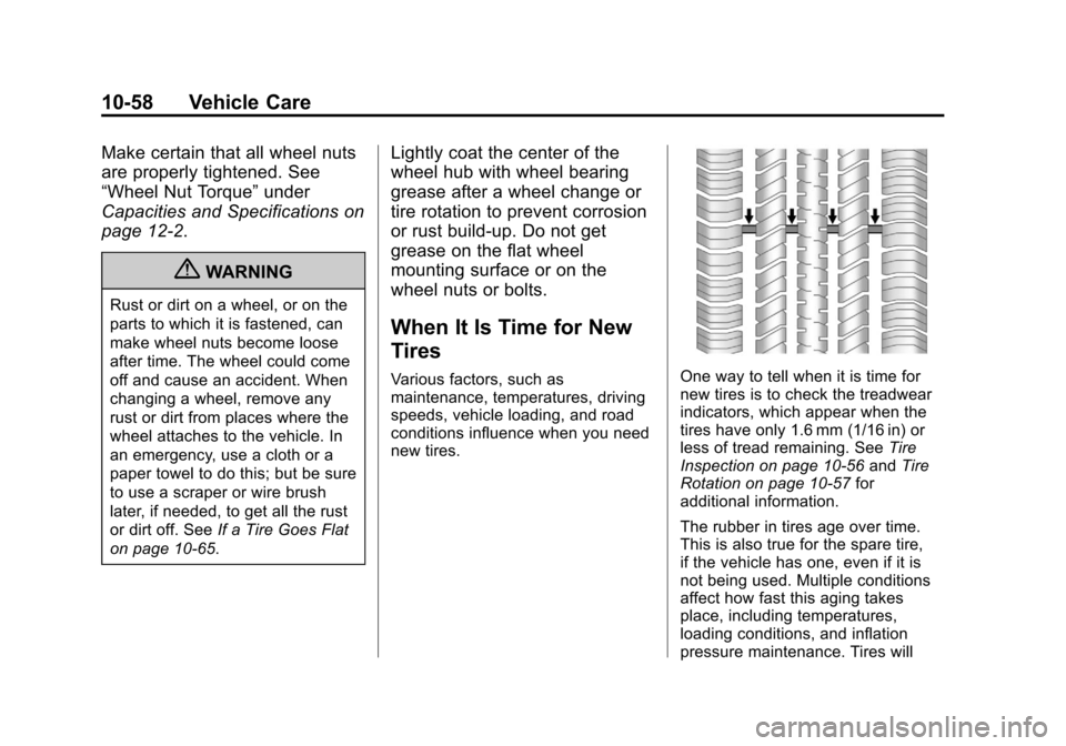 CHEVROLET CRUZE 2011 1.G User Guide Black plate (58,1)Chevrolet Cruze Owner Manual - 2011
10-58 Vehicle Care
Make certain that all wheel nuts
are properly tightened. See
“Wheel Nut Torque”under
Capacities and Specifications on
page 