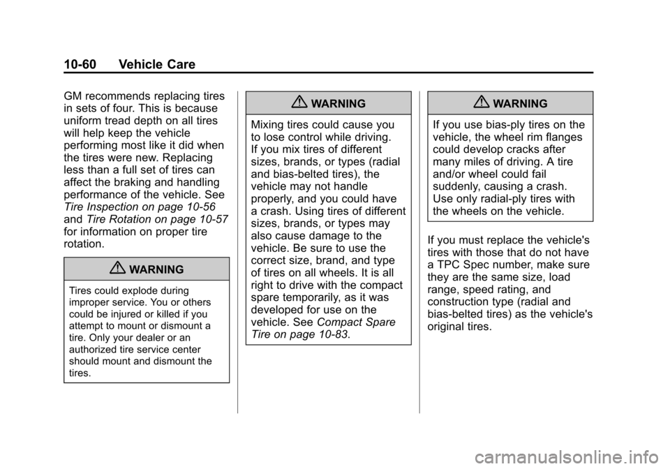 CHEVROLET CRUZE 2011 1.G User Guide Black plate (60,1)Chevrolet Cruze Owner Manual - 2011
10-60 Vehicle Care
GM recommends replacing tires
in sets of four. This is because
uniform tread depth on all tires
will help keep the vehicle
perf