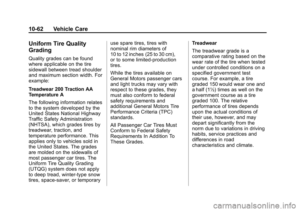 CHEVROLET CRUZE 2011 1.G User Guide Black plate (62,1)Chevrolet Cruze Owner Manual - 2011
10-62 Vehicle Care
Uniform Tire Quality
Grading
Quality grades can be found
where applicable on the tire
sidewall between tread shoulder
and maxim