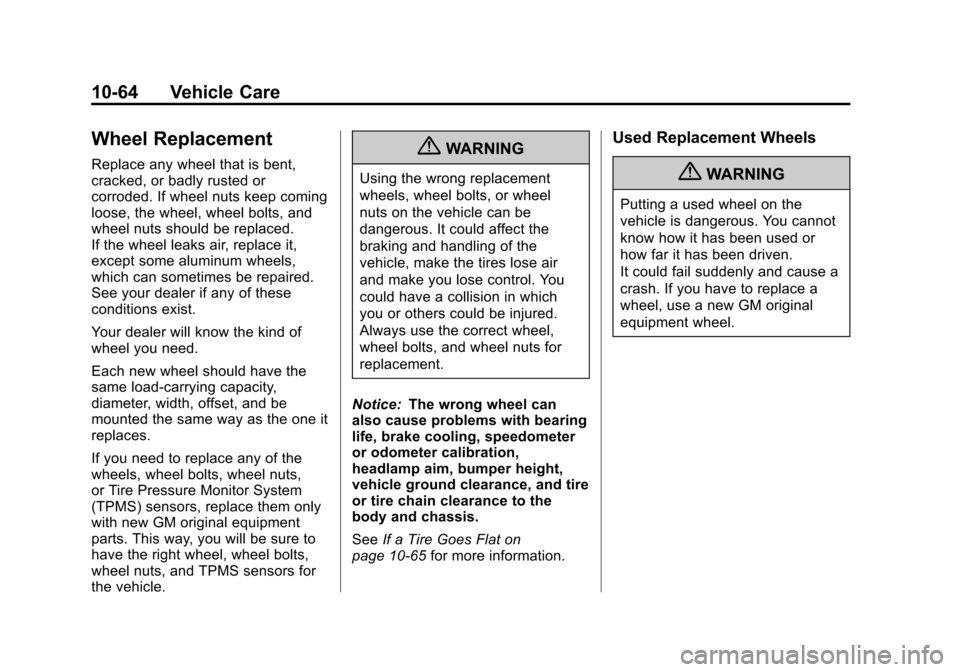CHEVROLET CRUZE 2011 1.G Owners Manual Black plate (64,1)Chevrolet Cruze Owner Manual - 2011
10-64 Vehicle Care
Wheel Replacement
Replace any wheel that is bent,
cracked, or badly rusted or
corroded. If wheel nuts keep coming
loose, the wh