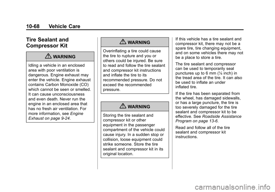 CHEVROLET CRUZE 2011 1.G User Guide Black plate (68,1)Chevrolet Cruze Owner Manual - 2011
10-68 Vehicle Care
Tire Sealant and
Compressor Kit
{WARNING
Idling a vehicle in an enclosed
area with poor ventilation is
dangerous. Engine exhaus