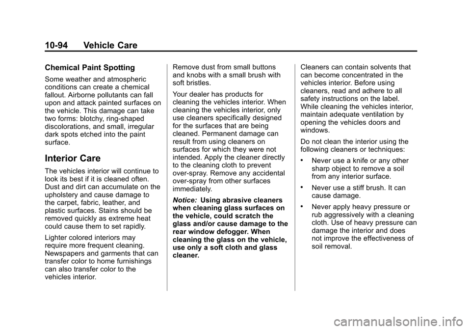 CHEVROLET CRUZE 2011 1.G Owners Manual Black plate (94,1)Chevrolet Cruze Owner Manual - 2011
10-94 Vehicle Care
Chemical Paint Spotting
Some weather and atmospheric
conditions can create a chemical
fallout. Airborne pollutants can fall
upo CHEVROLET CRUZE 2011 1.G Owners Manual Black plate (94,1)Chevrolet Cruze Owner Manual - 2011
10-94 Vehicle Care
Chemical Paint Spotting
Some weather and atmospheric
conditions can create a chemical
fallout. Airborne pollutants can fall
upo