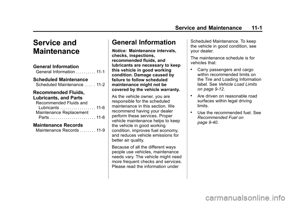 CHEVROLET CRUZE 2011 1.G Owners Manual Black plate (1,1)Chevrolet Cruze Owner Manual - 2011
Service and Maintenance 11-1
Service and
Maintenance
General Information
General Information . . . . . . . . . . 11-1
Scheduled Maintenance
Schedul