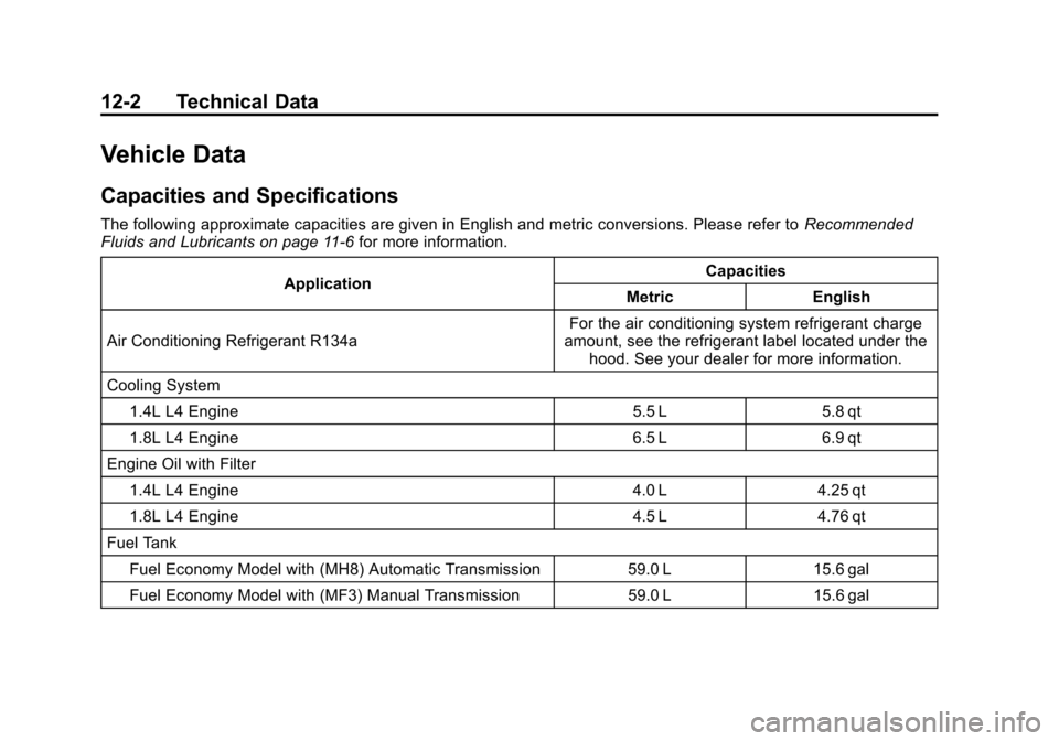 CHEVROLET CRUZE 2011 1.G Owners Manual Black plate (2,1)Chevrolet Cruze Owner Manual - 2011
12-2 Technical Data
Vehicle Data
Capacities and Specifications
The following approximate capacities are given in English and metric conversions. Pl