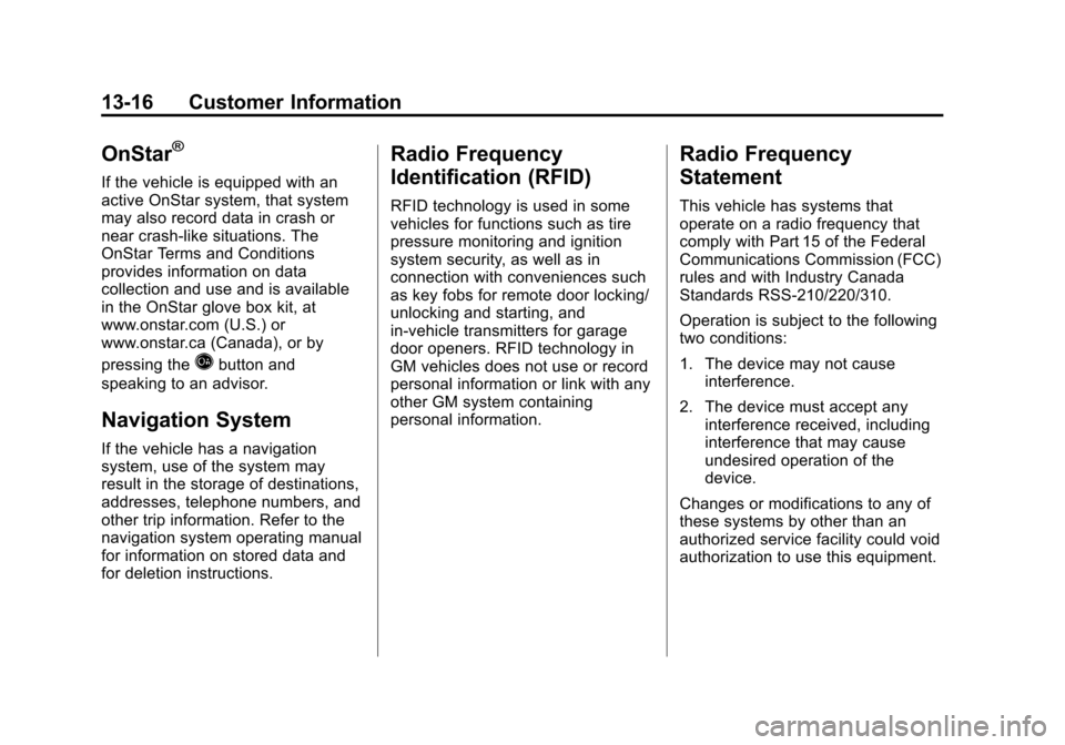 CHEVROLET CRUZE 2011 1.G Owners Manual Black plate (16,1)Chevrolet Cruze Owner Manual - 2011
13-16 Customer Information
OnStar®
If the vehicle is equipped with an
active OnStar system, that system
may also record data in crash or
near cra