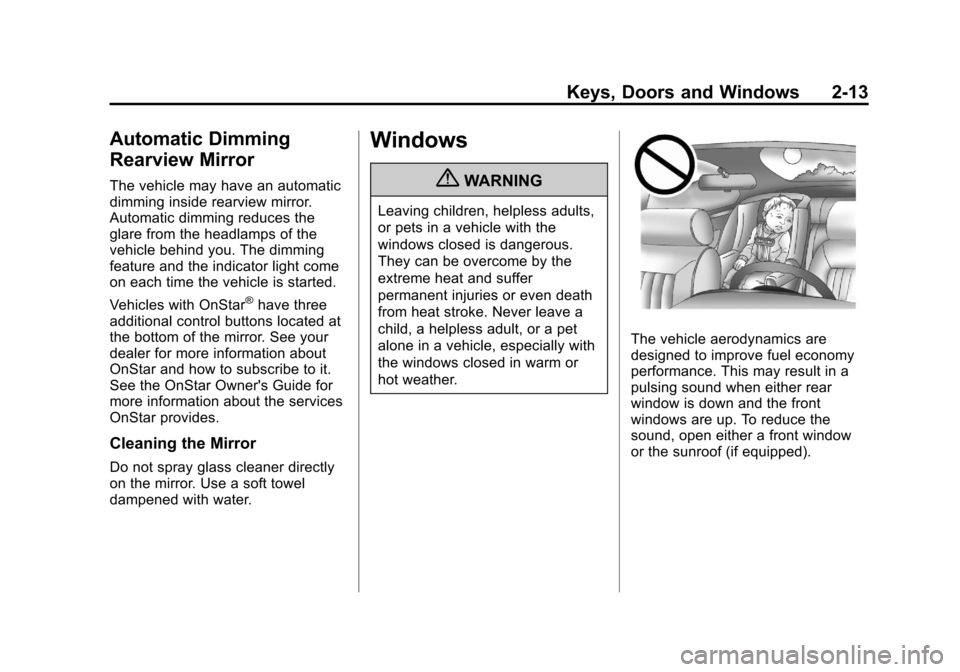 CHEVROLET CRUZE 2011 1.G Service Manual Black plate (13,1)Chevrolet Cruze Owner Manual - 2011
Keys, Doors and Windows 2-13
Automatic Dimming
Rearview Mirror
The vehicle may have an automatic
dimming inside rearview mirror.
Automatic dimming