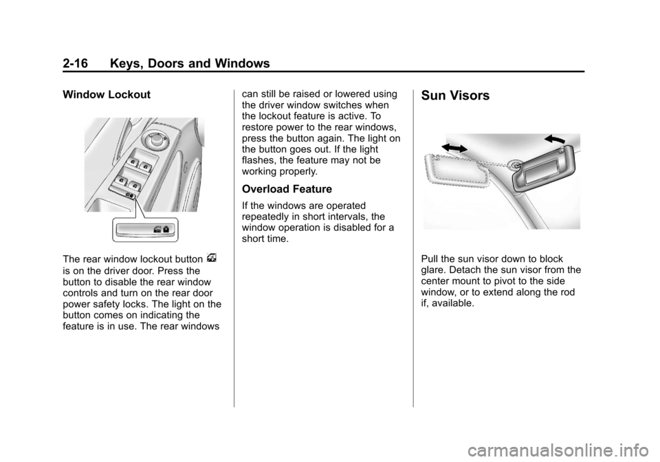 CHEVROLET CRUZE 2011 1.G Service Manual Black plate (16,1)Chevrolet Cruze Owner Manual - 2011
2-16 Keys, Doors and Windows
Window Lockout
The rear window lockout buttonv
is on the driver door. Press the
button to disable the rear window
con