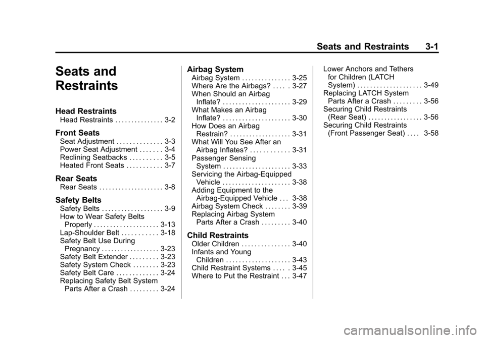 CHEVROLET CRUZE 2011 1.G Service Manual Black plate (1,1)Chevrolet Cruze Owner Manual - 2011
Seats and Restraints 3-1
Seats and
Restraints
Head Restraints
Head Restraints . . . . . . . . . . . . . . . 3-2
Front Seats
Seat Adjustment . . . .