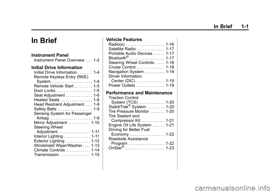 CHEVROLET CRUZE 2011 1.G Owners Manual Black plate (1,1)Chevrolet Cruze Owner Manual - 2011
In Brief 1-1
In Brief
Instrument Panel
Instrument Panel Overview . . . . 1-2
Initial Drive Information
Initial Drive Information . . . . . . . . 1-