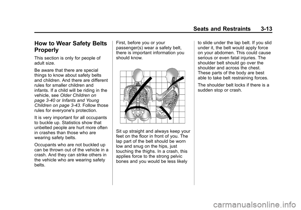 CHEVROLET CRUZE 2011 1.G Owners Manual Black plate (13,1)Chevrolet Cruze Owner Manual - 2011
Seats and Restraints 3-13
How to Wear Safety Belts
Properly
This section is only for people of
adult size.
Be aware that there are special
things 