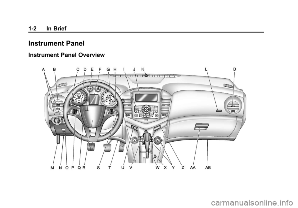 CHEVROLET CRUZE 2011 1.G Owners Manual Black plate (2,1)Chevrolet Cruze Owner Manual - 2011
1-2 In Brief
Instrument Panel
Instrument Panel Overview CHEVROLET CRUZE 2011 1.G Owners Manual Black plate (2,1)Chevrolet Cruze Owner Manual - 2011
1-2 In Brief
Instrument Panel
Instrument Panel Overview