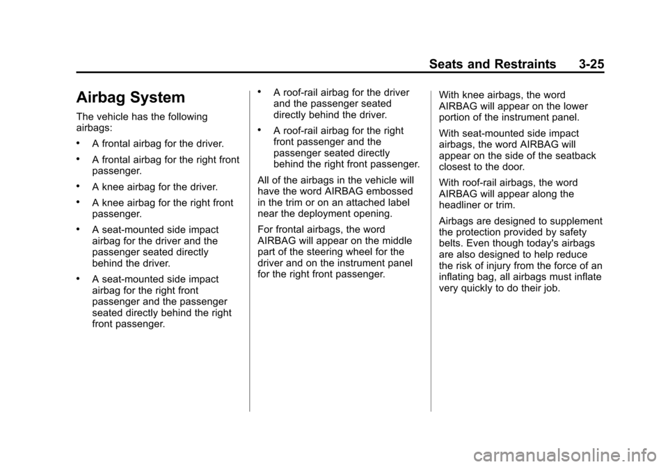 CHEVROLET CRUZE 2011 1.G Owners Manual Black plate (25,1)Chevrolet Cruze Owner Manual - 2011
Seats and Restraints 3-25
Airbag System
The vehicle has the following
airbags:
.A frontal airbag for the driver.
.A frontal airbag for the right f
