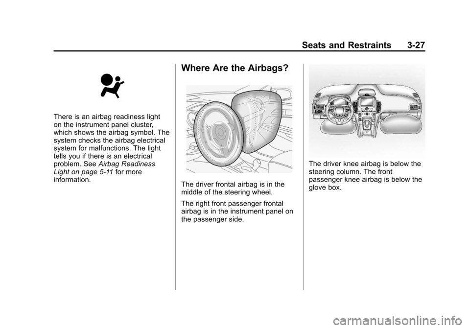 CHEVROLET CRUZE 2011 1.G Owners Manual Black plate (27,1)Chevrolet Cruze Owner Manual - 2011
Seats and Restraints 3-27
There is an airbag readiness light
on the instrument panel cluster,
which shows the airbag symbol. The
system checks the