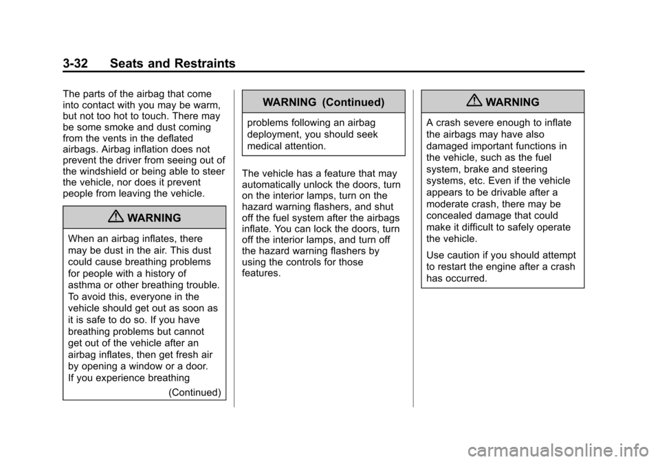 CHEVROLET CRUZE 2011 1.G Manual PDF Black plate (32,1)Chevrolet Cruze Owner Manual - 2011
3-32 Seats and Restraints
The parts of the airbag that come
into contact with you may be warm,
but not too hot to touch. There may
be some smoke a CHEVROLET CRUZE 2011 1.G Manual PDF Black plate (32,1)Chevrolet Cruze Owner Manual - 2011
3-32 Seats and Restraints
The parts of the airbag that come
into contact with you may be warm,
but not too hot to touch. There may
be some smoke a