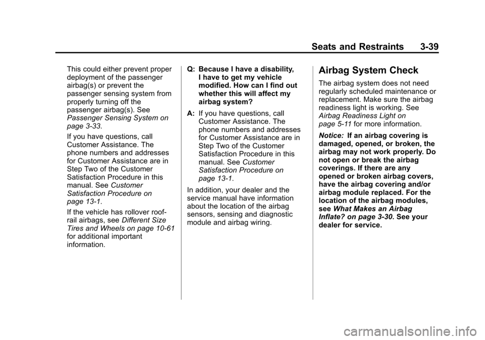 CHEVROLET CRUZE 2011 1.G Owners Manual Black plate (39,1)Chevrolet Cruze Owner Manual - 2011
Seats and Restraints 3-39
This could either prevent proper
deployment of the passenger
airbag(s) or prevent the
passenger sensing system from
prop CHEVROLET CRUZE 2011 1.G Owners Manual Black plate (39,1)Chevrolet Cruze Owner Manual - 2011
Seats and Restraints 3-39
This could either prevent proper
deployment of the passenger
airbag(s) or prevent the
passenger sensing system from
prop