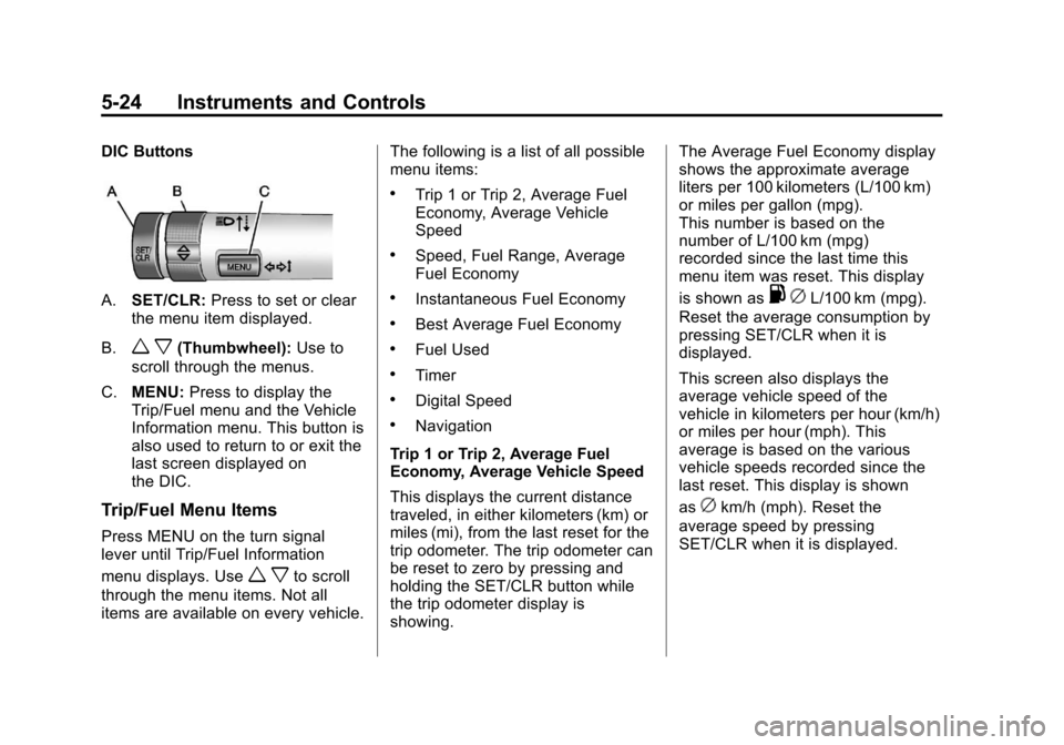 CHEVROLET CRUZE 2012 1.G Owners Manual Black plate (24,1)Chevrolet Cruze Owner Manual - 2012
5-24 Instruments and Controls
DIC Buttons
A.SET/CLR: Press to set or clear
the menu item displayed.
B.
w x(Thumbwheel): Use to
scroll through the 