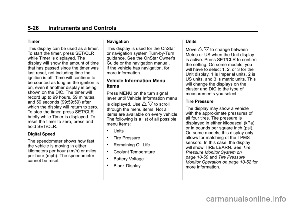 CHEVROLET CRUZE 2012 1.G Owners Manual Black plate (26,1)Chevrolet Cruze Owner Manual - 2012
5-26 Instruments and Controls
Timer
This display can be used as a timer.
To start the timer, press SET/CLR
while Timer is displayed. The
display w