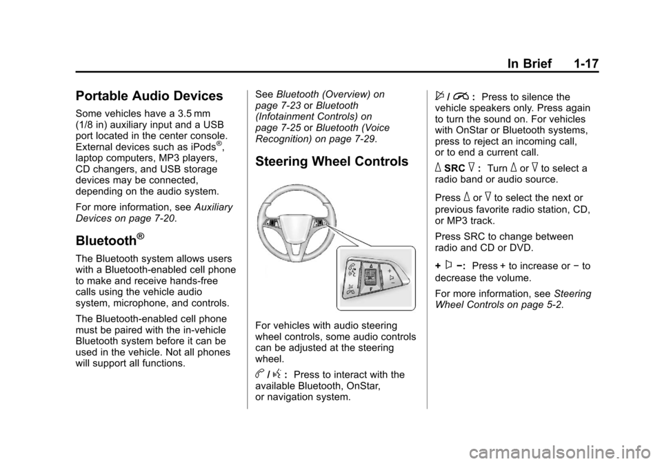 CHEVROLET CRUZE 2012 1.G Owners Manual Black plate (17,1)Chevrolet Cruze Owner Manual - 2012
In Brief 1-17
Portable Audio Devices
Some vehicles have a 3.5 mm
(1/8 in) auxiliary input and a USB
port located in the center console.
External d