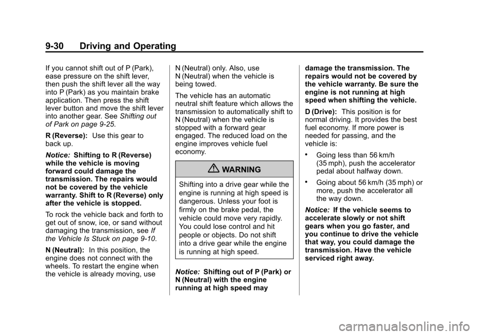 CHEVROLET CRUZE 2012 1.G Owners Manual Black plate (30,1)Chevrolet Cruze Owner Manual - 2012
9-30 Driving and Operating
If you cannot shift out of P (Park),
ease pressure on the shift lever,
then push the shift lever all the way
into P (Pa