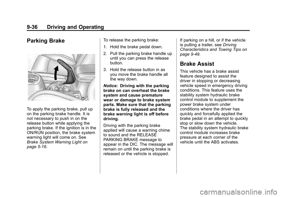 CHEVROLET CRUZE 2012 1.G Owners Manual Black plate (36,1)Chevrolet Cruze Owner Manual - 2012
9-36 Driving and Operating
Parking Brake
To apply the parking brake, pull up
on the parking brake handle. It is
not necessary to push in on the
re CHEVROLET CRUZE 2012 1.G Owners Manual Black plate (36,1)Chevrolet Cruze Owner Manual - 2012
9-36 Driving and Operating
Parking Brake
To apply the parking brake, pull up
on the parking brake handle. It is
not necessary to push in on the
re