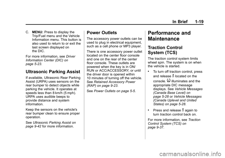 CHEVROLET CRUZE 2012 1.G Owners Manual Black plate (19,1)Chevrolet Cruze Owner Manual - 2012
In Brief 1-19
C.MENU: Press to display the
Trip/Fuel menu and the Vehicle
Information menu. This button is
also used to return to or exit the
last