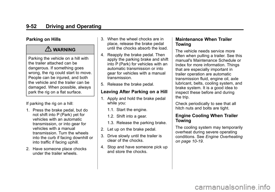 CHEVROLET CRUZE 2012 1.G Owners Manual Black plate (52,1)Chevrolet Cruze Owner Manual - 2012
9-52 Driving and Operating
Parking on Hills
{WARNING
Parking the vehicle on a hill with
the trailer attached can be
dangerous. If something goes
w