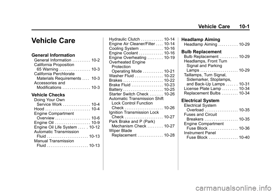 CHEVROLET CRUZE 2012 1.G Owners Manual Black plate (1,1)Chevrolet Cruze Owner Manual - 2012
Vehicle Care 10-1
Vehicle Care
General Information
General Information . . . . . . . . . . 10-2
California Proposition65 Warning . . . . . . . . . CHEVROLET CRUZE 2012 1.G Owners Manual Black plate (1,1)Chevrolet Cruze Owner Manual - 2012
Vehicle Care 10-1
Vehicle Care
General Information
General Information . . . . . . . . . . 10-2
California Proposition65 Warning . . . . . . . . .