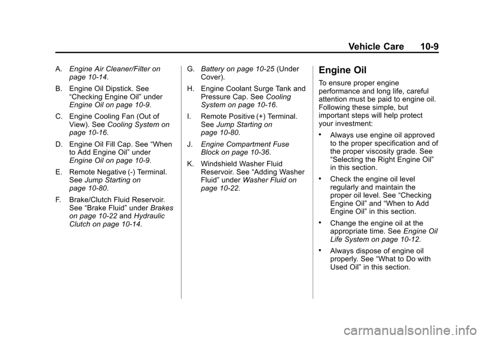CHEVROLET CRUZE 2012 1.G Owners Manual Black plate (9,1)Chevrolet Cruze Owner Manual - 2012
Vehicle Care 10-9
A.Engine Air Cleaner/Filter on
page 10‑14.
B. Engine Oil Dipstick. See “Checking Engine Oil” under
Engine Oil on page 10‑ CHEVROLET CRUZE 2012 1.G Owners Manual Black plate (9,1)Chevrolet Cruze Owner Manual - 2012
Vehicle Care 10-9
A.Engine Air Cleaner/Filter on
page 10‑14.
B. Engine Oil Dipstick. See “Checking Engine Oil” under
Engine Oil on page 10‑