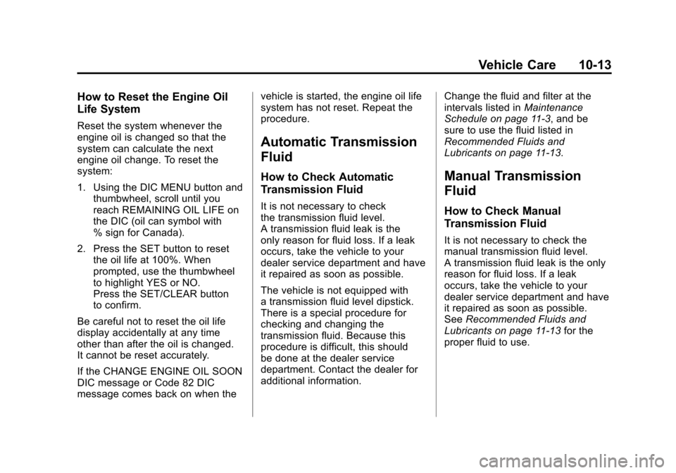 CHEVROLET CRUZE 2012 1.G Owners Manual Black plate (13,1)Chevrolet Cruze Owner Manual - 2012
Vehicle Care 10-13
How to Reset the Engine Oil
Life System
Reset the system whenever the
engine oil is changed so that the
system can calculate th