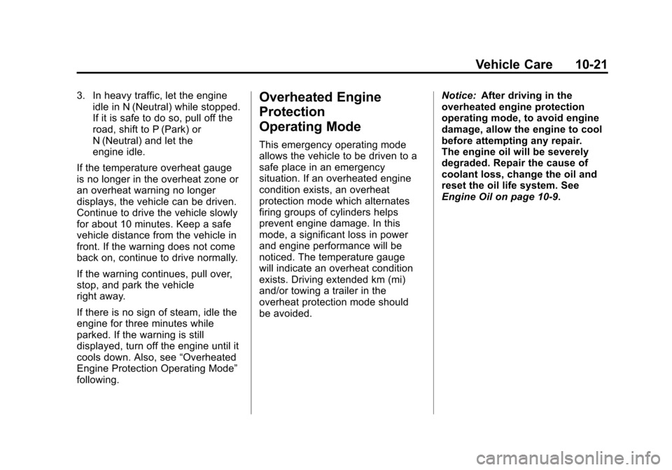 CHEVROLET CRUZE 2012 1.G Owners Manual Black plate (21,1)Chevrolet Cruze Owner Manual - 2012
Vehicle Care 10-21
3. In heavy traffic, let the engineidle in N (Neutral) while stopped.
If it is safe to do so, pull off the
road, shift to P (Pa