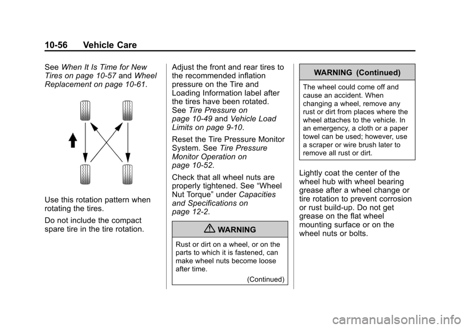 CHEVROLET CRUZE 2012 1.G Owners Manual Black plate (56,1)Chevrolet Cruze Owner Manual - 2012
10-56 Vehicle Care
SeeWhen It Is Time for New
Tires on page 10‑57 andWheel
Replacement on page 10‑61.
Use this rotation pattern when
rotating CHEVROLET CRUZE 2012 1.G Owners Manual Black plate (56,1)Chevrolet Cruze Owner Manual - 2012
10-56 Vehicle Care
SeeWhen It Is Time for New
Tires on page 10‑57 andWheel
Replacement on page 10‑61.
Use this rotation pattern when
rotating