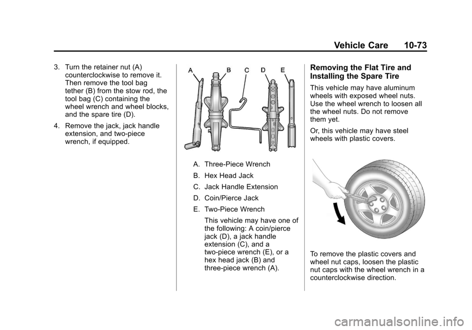 CHEVROLET CRUZE 2012 1.G Owners Manual Black plate (73,1)Chevrolet Cruze Owner Manual - 2012
Vehicle Care 10-73
3. Turn the retainer nut (A)counterclockwise to remove it.
Then remove the tool bag
tether (B) from the stow rod, the
tool bag CHEVROLET CRUZE 2012 1.G Owners Manual Black plate (73,1)Chevrolet Cruze Owner Manual - 2012
Vehicle Care 10-73
3. Turn the retainer nut (A)counterclockwise to remove it.
Then remove the tool bag
tether (B) from the stow rod, the
tool bag