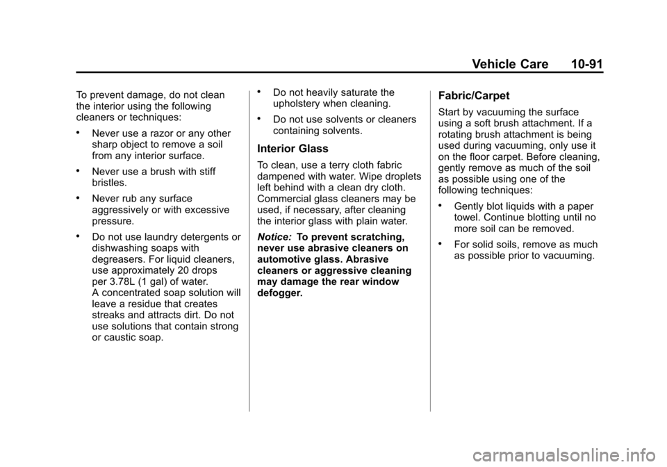 CHEVROLET CRUZE 2012 1.G Owners Manual Black plate (91,1)Chevrolet Cruze Owner Manual - 2012
Vehicle Care 10-91
To prevent damage, do not clean
the interior using the following
cleaners or techniques:
.Never use a razor or any other
sharp 