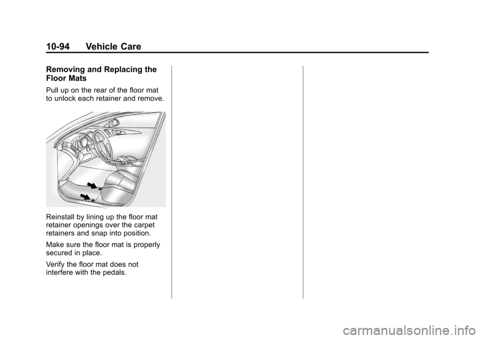 CHEVROLET CRUZE 2012 1.G Owners Manual Black plate (94,1)Chevrolet Cruze Owner Manual - 2012
10-94 Vehicle Care
Removing and Replacing the
Floor Mats
Pull up on the rear of the floor mat
to unlock each retainer and remove.
Reinstall by lin