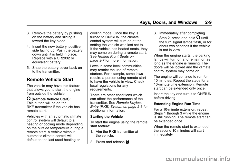 CHEVROLET CRUZE 2012 1.G Owners Manual Black plate (9,1)Chevrolet Cruze Owner Manual - 2012
Keys, Doors, and Windows 2-9
3. Remove the battery by pushingon the battery and sliding it
toward the key blade.
4. Insert the new battery, positiv