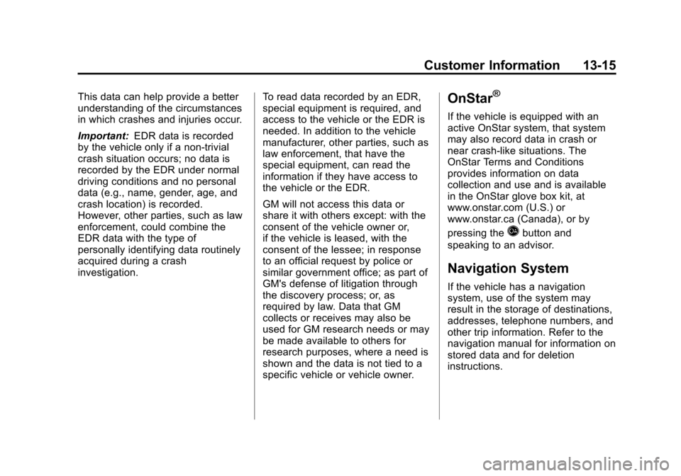 CHEVROLET CRUZE 2012 1.G Owners Manual Black plate (15,1)Chevrolet Cruze Owner Manual - 2012
Customer Information 13-15
This data can help provide a better
understanding of the circumstances
in which crashes and injuries occur.
Important:E