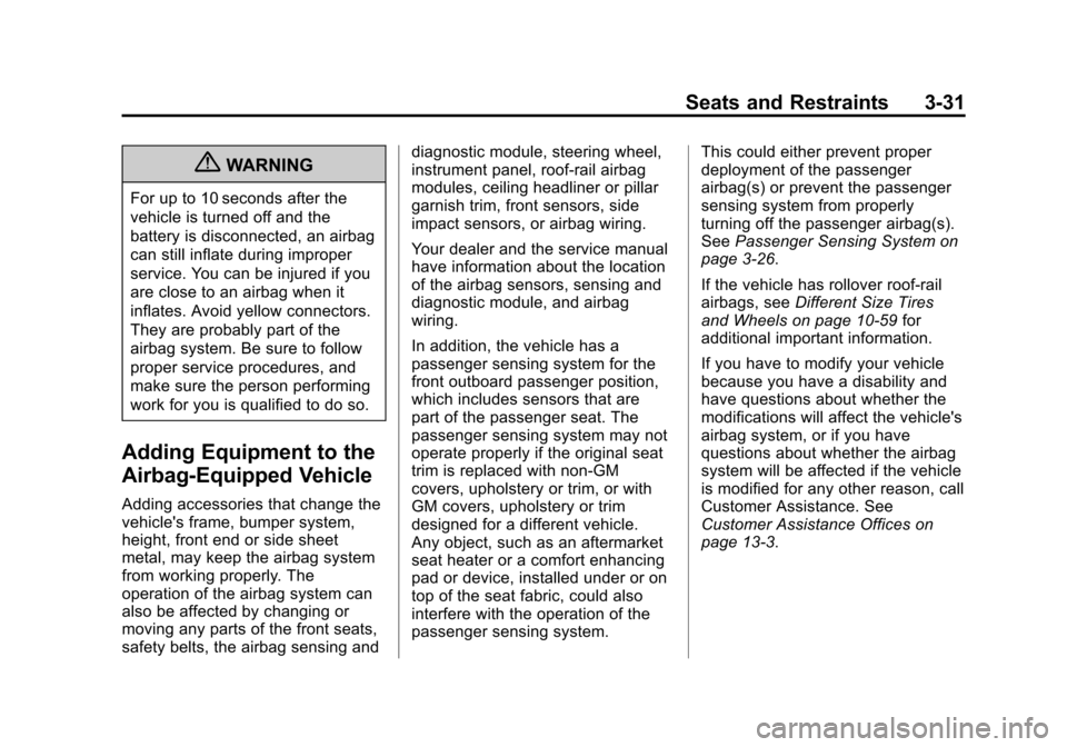 CHEVROLET CRUZE 2012 1.G Owners Manual Black plate (31,1)Chevrolet Cruze Owner Manual - 2012
Seats and Restraints 3-31
{WARNING
For up to 10 seconds after the
vehicle is turned off and the
battery is disconnected, an airbag
can still infla