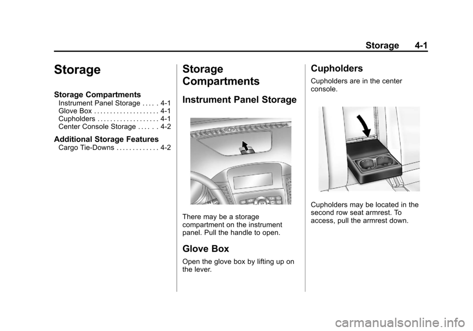CHEVROLET CRUZE 2013 1.G Owners Manual Black plate (1,1)Chevrolet Cruze Owner Manual - 2013 - crc - 10/16/12
Storage 4-1
Storage
Storage Compartments
Instrument Panel Storage . . . . . 4-1
Glove Box . . . . . . . . . . . . . . . . . . . . 