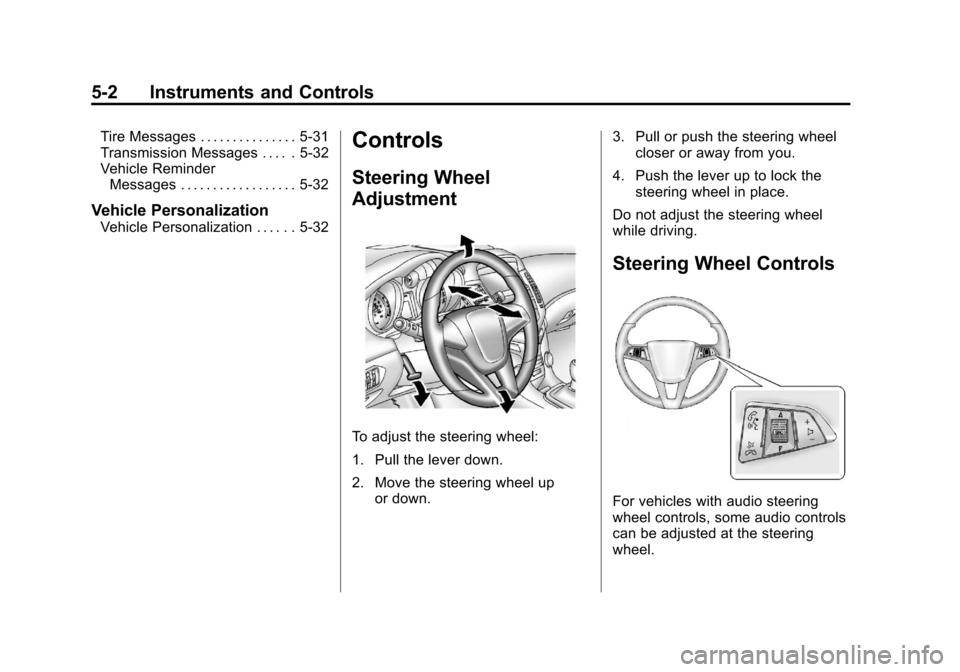 CHEVROLET CRUZE 2013 1.G Owners Manual Black plate (2,1)Chevrolet Cruze Owner Manual - 2013 - crc - 10/16/12
5-2 Instruments and Controls
Tire Messages . . . . . . . . . . . . . . . 5-31
Transmission Messages . . . . . 5-32
Vehicle Reminde