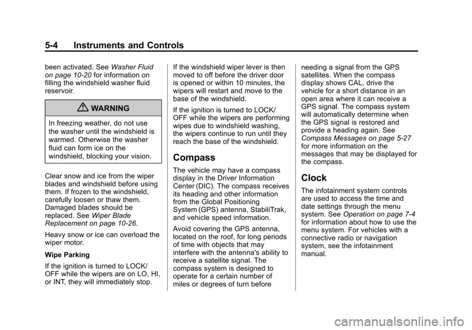 CHEVROLET CRUZE 2013 1.G User Guide Black plate (4,1)Chevrolet Cruze Owner Manual - 2013 - crc - 10/16/12
5-4 Instruments and Controls
been activated. SeeWasher Fluid
on page 10‑20 for information on
filling the windshield washer flui