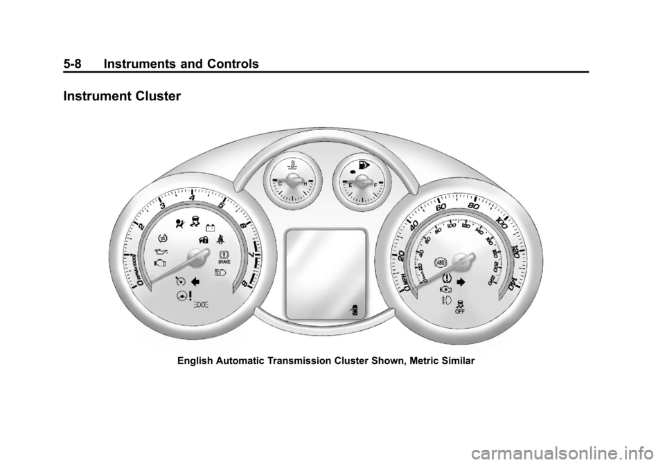 CHEVROLET CRUZE 2013 1.G Owners Manual Black plate (8,1)Chevrolet Cruze Owner Manual - 2013 - crc - 10/16/12
5-8 Instruments and Controls
Instrument Cluster
English Automatic Transmission Cluster Shown, Metric Similar 