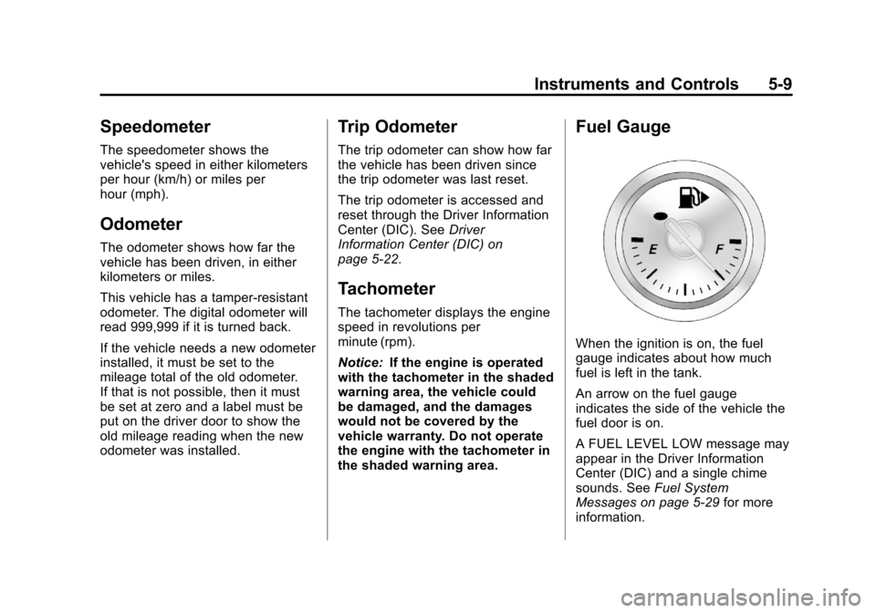 CHEVROLET CRUZE 2013 1.G Owners Manual Black plate (9,1)Chevrolet Cruze Owner Manual - 2013 - crc - 10/16/12
Instruments and Controls 5-9
Speedometer
The speedometer shows the
vehicles speed in either kilometers
per hour (km/h) or miles p