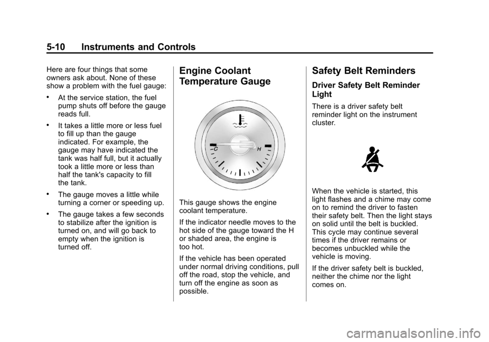 CHEVROLET CRUZE 2013 1.G Owners Manual Black plate (10,1)Chevrolet Cruze Owner Manual - 2013 - crc - 10/16/12
5-10 Instruments and Controls
Here are four things that some
owners ask about. None of these
show a problem with the fuel gauge:
